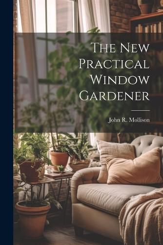 Cover image for The New Practical Window Gardener