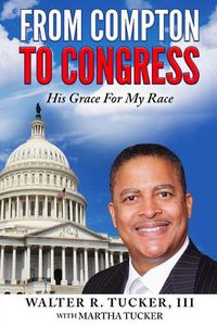 Cover image for From Compton To Congress: His Grace For My Race