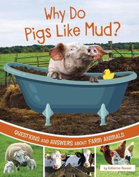 Cover image for Why Do Pigs Like Mud?: Questions and Answers about Farm Animals