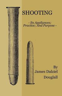 Cover image for Shooting - Its Appliances - Practice - And Purpose