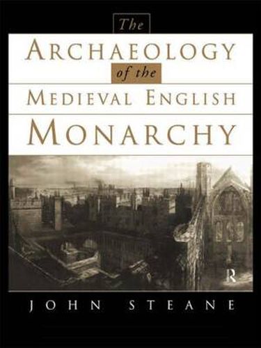 Cover image for The Archaeology of the Medieval English Monarchy