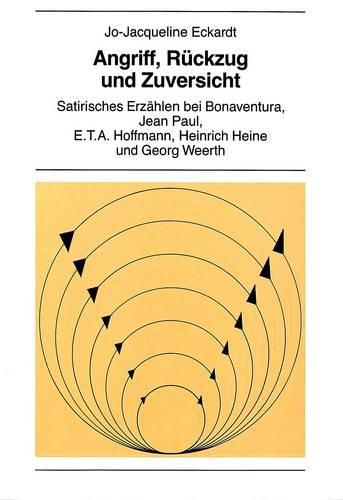 Cover image for Angriff, Rueckzug Und Zuversicht: Satirisches Erzaehlen Bei Bonaventura, Jean Paul, E.T.A. Hoffmann, Heinrich Heine Und Georg Weerth