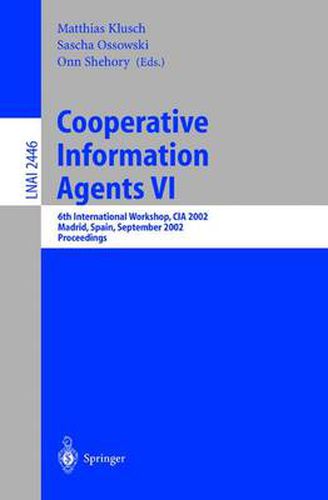Cover image for Cooperative Information Agents VI: 6th International Workshop, CIA 2002, Madrid, Spain, September 18 - 20, 2002. Proceedings