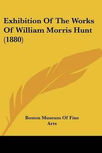 Cover image for Exhibition of the Works of William Morris Hunt (1880)