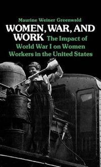 Cover image for Women, War, and Work: The Impact of World War I on Women Workers in the United States