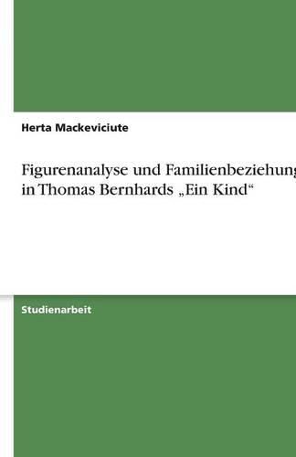 Figurenanalyse und Familienbeziehungen in Thomas Bernhards  Ein Kind