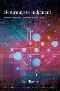 Cover image for Returning to Judgment: Bernard Stiegler on Technics, Totalization, and the Limits of Political Ontology