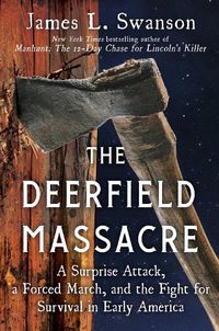 Cover image for The Deerfield Massacre: A Surprise Attack, a Forced March, and the Fight for Survival in Early America