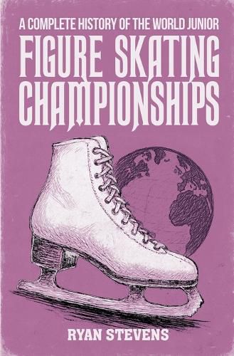 Cover image for A Complete History of the World Junior Figure Skating Championships