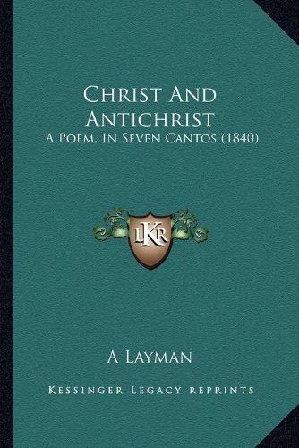 Cover image for Christ and Antichrist: A Poem, in Seven Cantos (1840)