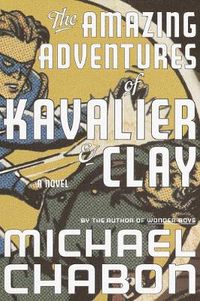 Cover image for The Amazing Adventures of Kavalier & Clay: A Novel