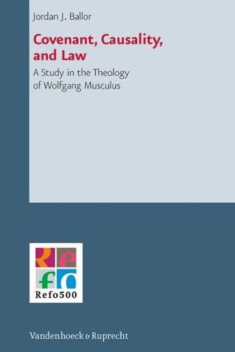 Cover image for Covenant, Causality, and Law: A Study in the Theology of Wolfgang Musculus
