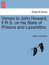 Cover image for Verses to John Howard, F.R.S. on His State of Prisons and Lazarettos.