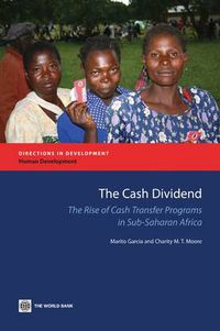Cover image for The Cash Dividend: The Rise of Cash Transfer Programs in Sub-Saharan Africa