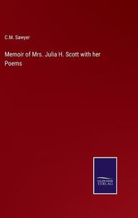 Cover image for Memoir of Mrs. Julia H. Scott with her Poems