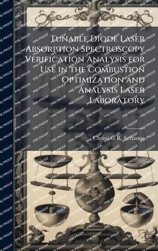 Cover image for Tunable Diode Laser Absorption Spectroscopy Verification Analysis for Use in the Combustion Optimization and Analysis Laser Laboratory