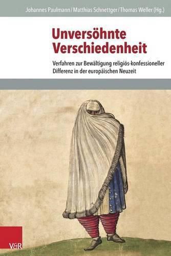 Cover image for Unversohnte Verschiedenheit: Verfahren Zur Bewaltigung Religios-Konfessioneller Differenz in Der Europaischen Neuzeit