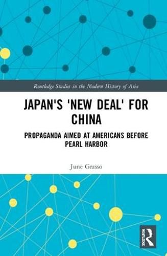 Cover image for Japan's  New Deal  for China: Propaganda Aimed at Americans before Pearl Harbor