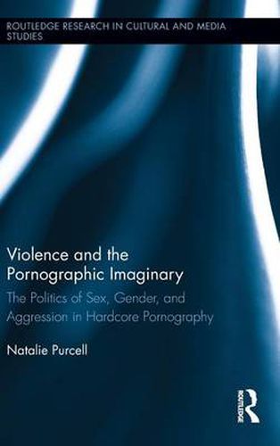 Cover image for Violence and the Pornographic Imaginary: The Politics of Sex, Gender, and Aggression in Hardcore Pornography