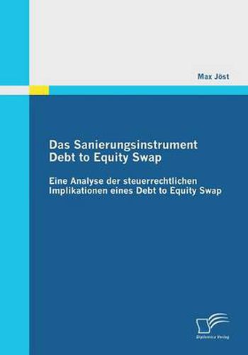 Cover image for Das Sanierungsinstrument Debt to Equity Swap: Eine Analyse der steuerrechtlichen Implikationen eines Debt to Equity Swap