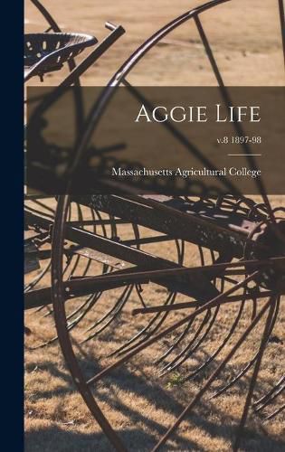 Aggie Life; v.8 1897-98