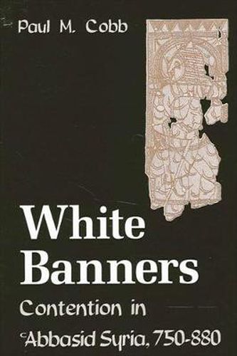 Cover image for White Banners: Contention in 'Abbasid Syria, 750-880