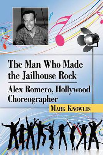 The Man Who Made the Jailhouse Rock: Alex Romero, Hollywood Choreographer