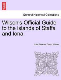 Cover image for Wilson's Official Guide to the Islands of Staffa and Iona.