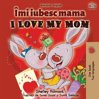 Cover image for I Love My Mom (Romanian English Bilingual Book)