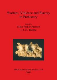 Cover image for Warfare Violence and Slavery in Prehistory: Proceedings of a Prehistoric Society conference at Sheffield University