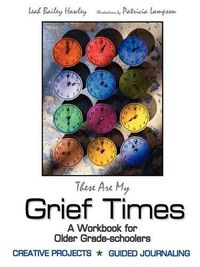 Cover image for These Are My Grief Times: A workbook for older grade-schoolers