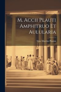 Cover image for M. Accii Plauti Amphitruo et Aulularia