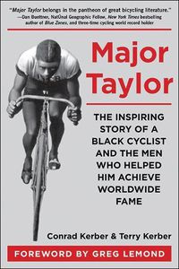 Cover image for Major Taylor: The Inspiring Story of a Black Cyclist and the Men Who Helped Him Achieve Worldwide Fame