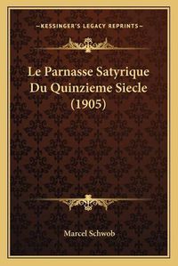 Cover image for Le Parnasse Satyrique Du Quinzieme Siecle (1905)