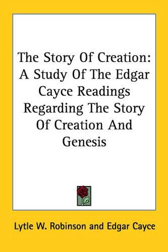 Cover image for The Story of Creation: A Study of the Edgar Cayce Readings Regarding the Story of Creation and Genesis