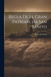 Cover image for Regla De El Gran Patriarcha San Benito