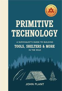 Cover image for Primitive Technology: A Survivalist's Guide to Building Tools, Shelters & More in the Wild