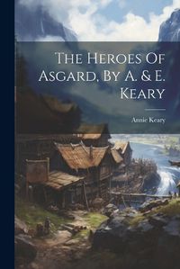 Cover image for The Heroes Of Asgard, By A. & E. Keary