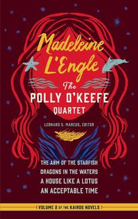 Cover image for Madeleine L'Engle: The Polly O'Keefe Quartet (LOA #310): The Arm of the Starfish / Dragons in the Waters / A House Like a Lotus / An Acceptable Time
