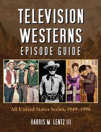 Cover image for Television Westerns Episode Guide: All United States Series, 1949-1996