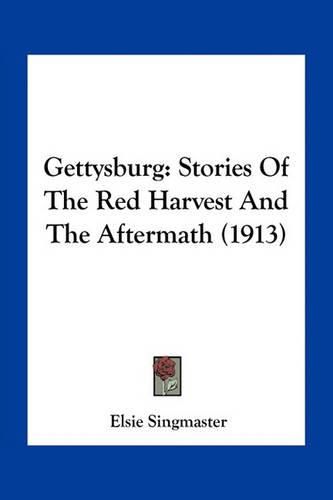 Gettysburg: Stories of the Red Harvest and the Aftermath (1913)