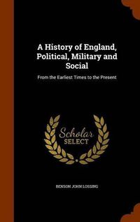 Cover image for A History of England, Political, Military and Social: From the Earliest Times to the Present