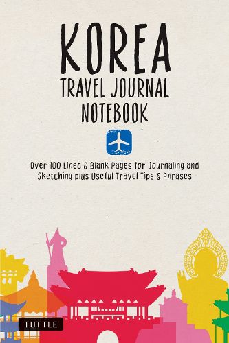 Cover image for Korea Travel Journal: Useful Korean Phrases, Travel Guide with Maps and 106 Blank Pages for Journaling, Sketching or Notes