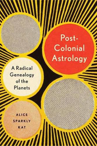 Cover image for Postcolonial Astrology: A Radical Genealogy of the Planets