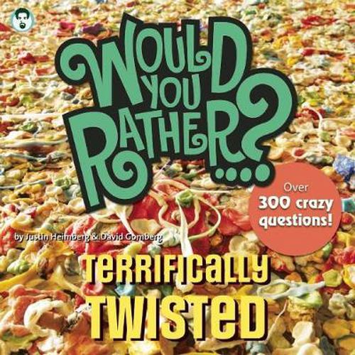 Cover image for Would You Rather...? Terrifically Twisted: Over 300 Crazy Questions!