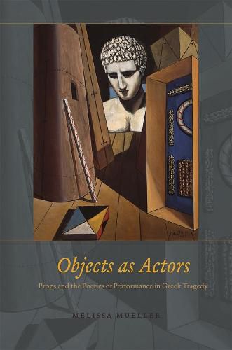 Cover image for Objects as Actors - Props and the Poetics of Performance in Greek Tragedy
