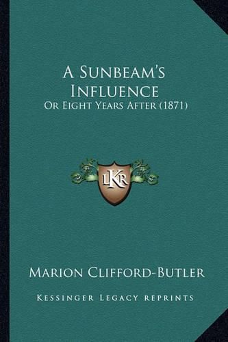 A Sunbeam's Influence: Or Eight Years After (1871)