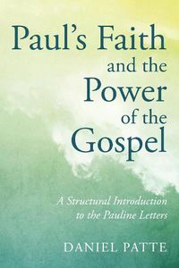 Cover image for Paul's Faith and the Power of the Gospel: A Structural Introduction to the Pauline Letters