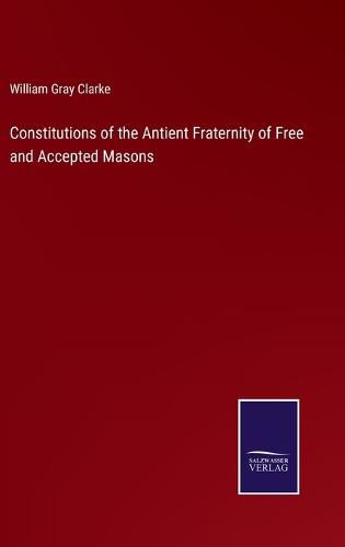 Constitutions of the Antient Fraternity of Free and Accepted Masons