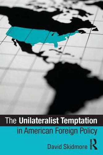 Cover image for The Unilateralist Temptation in American Foreign Policy